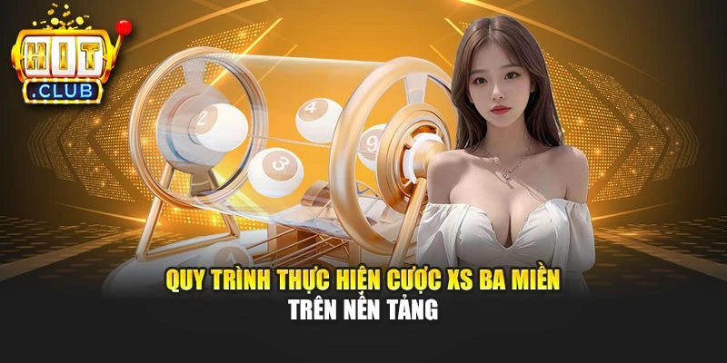 Quy trình thực hiện cược XS ba miền trên nền tảng